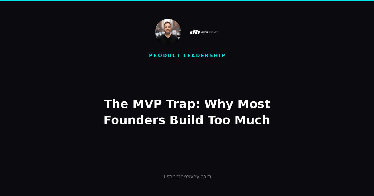 The MVP Trap: Why Most Founders Build Too Much