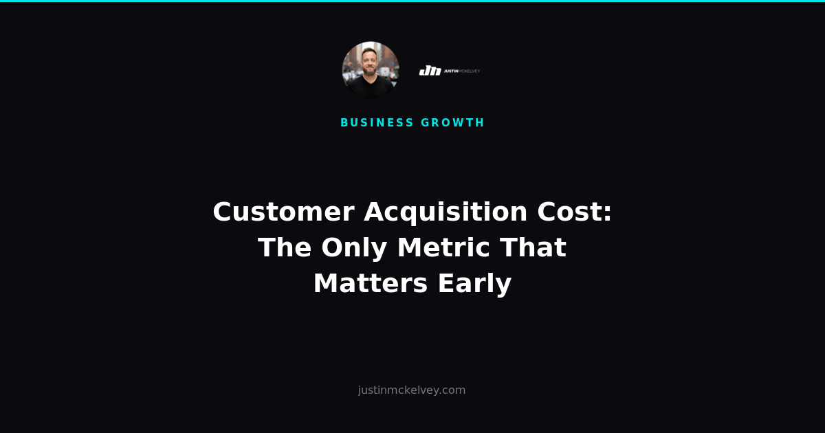Customer Acquisition Cost: The Only Metric That Matters Early