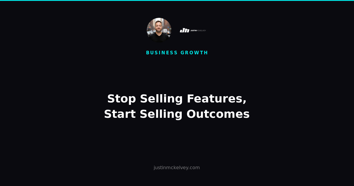 Stop Selling Features, Start Selling Outcomes