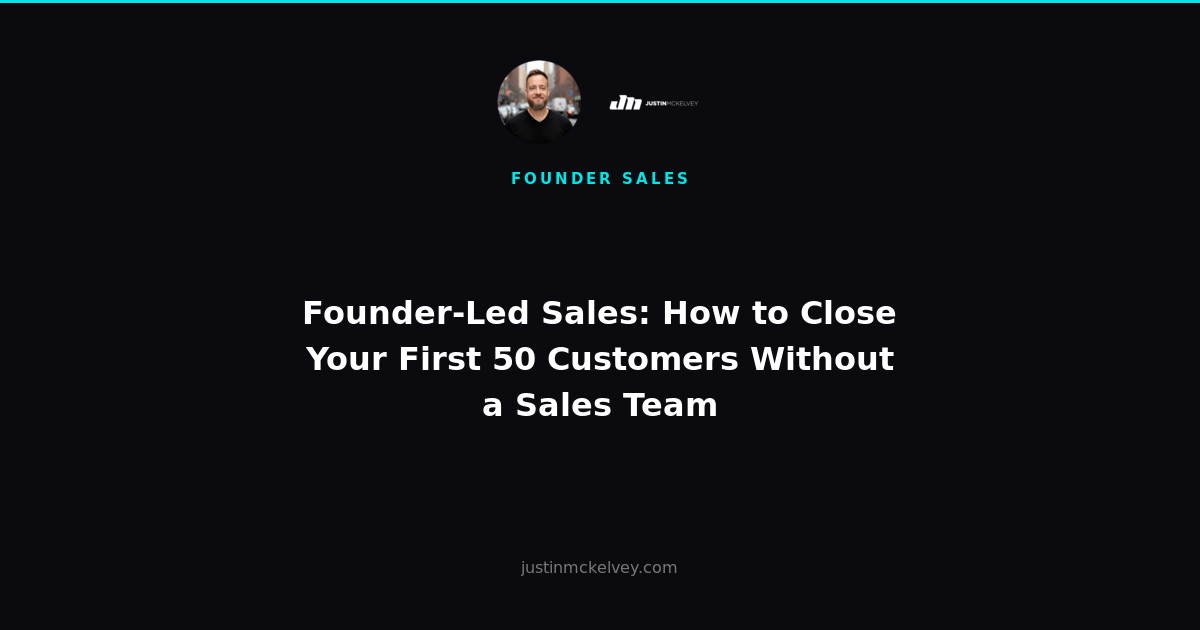 Founder-Led Sales: How to Close Your First 50 Customers Without a Sales Team