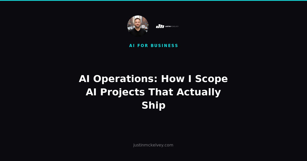 AI Operations: How I Scope AI Projects That Actually Ship