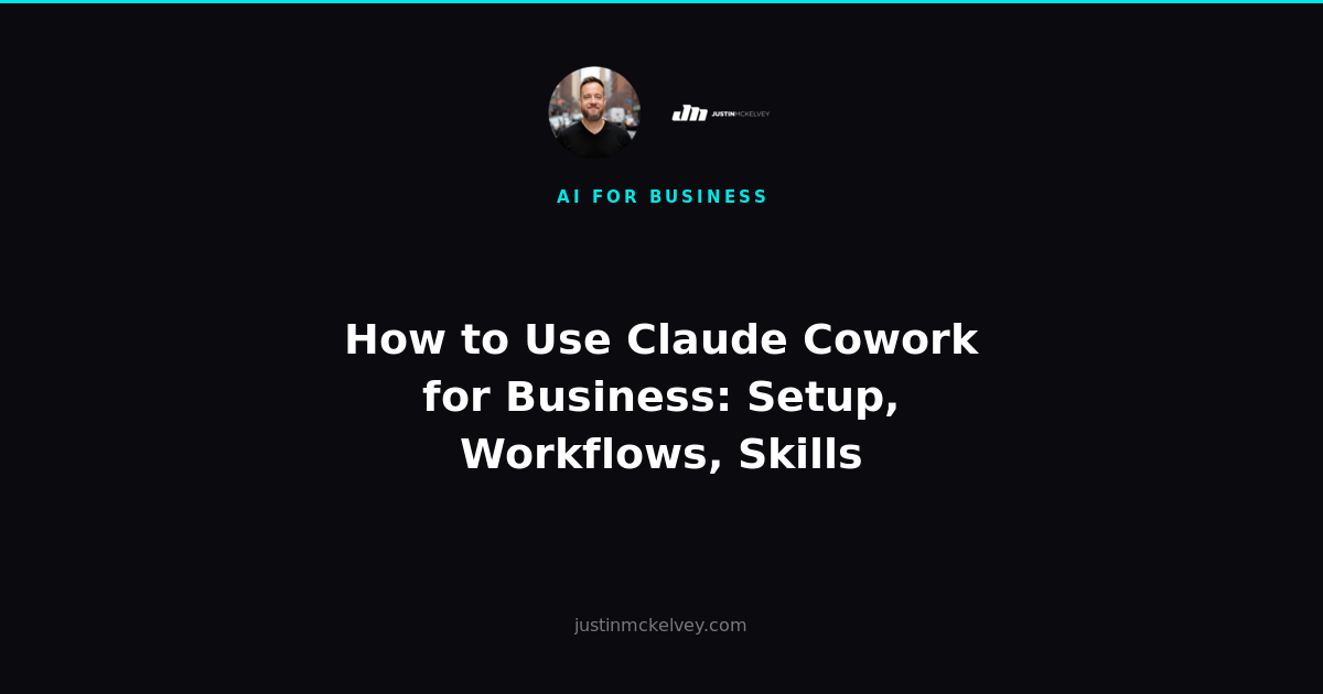 How to Use Claude Cowork for Business: Setup, Workflows, Skills