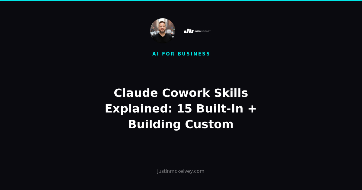 Claude Cowork Skills Explained: 15 Built-In + Building Custom
