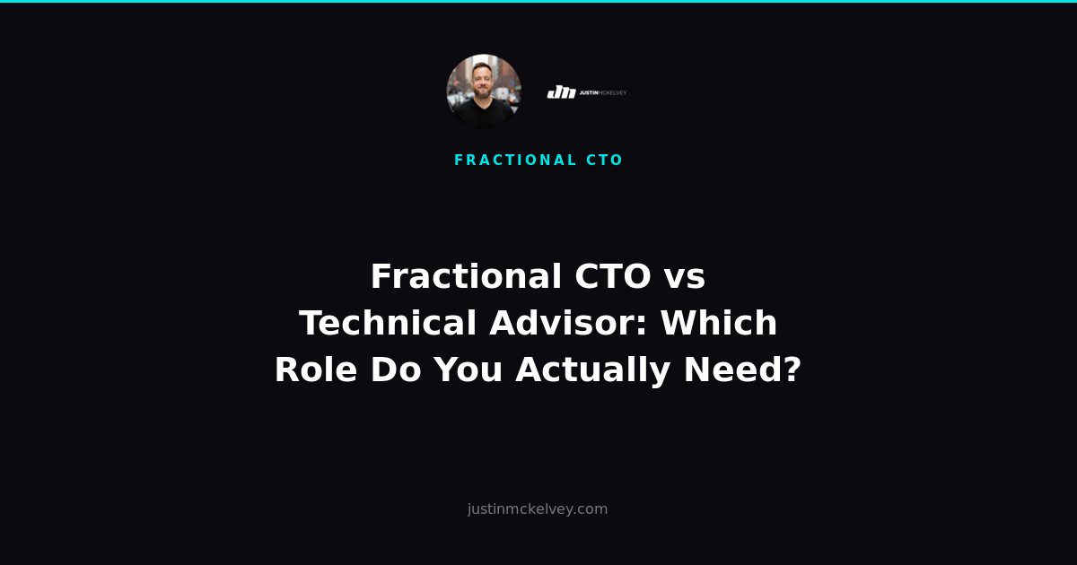 Fractional CTO vs Technical Advisor: Which Role Do You Actually Need?