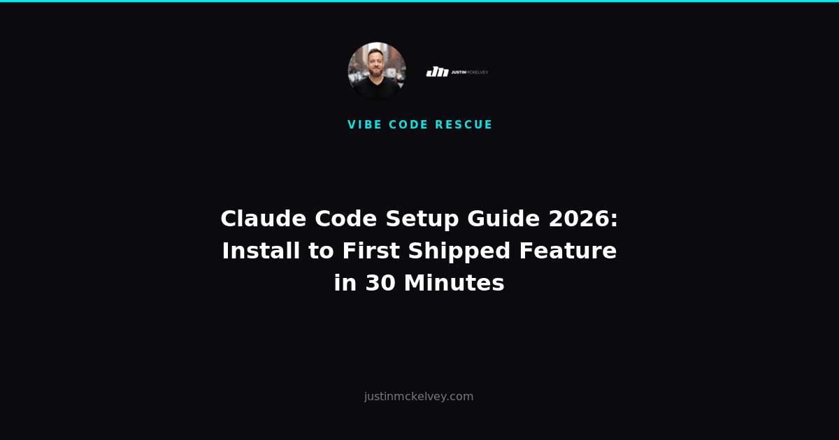 Claude Code Setup Guide 2026: Install to First Shipped Feature in 30 Minutes