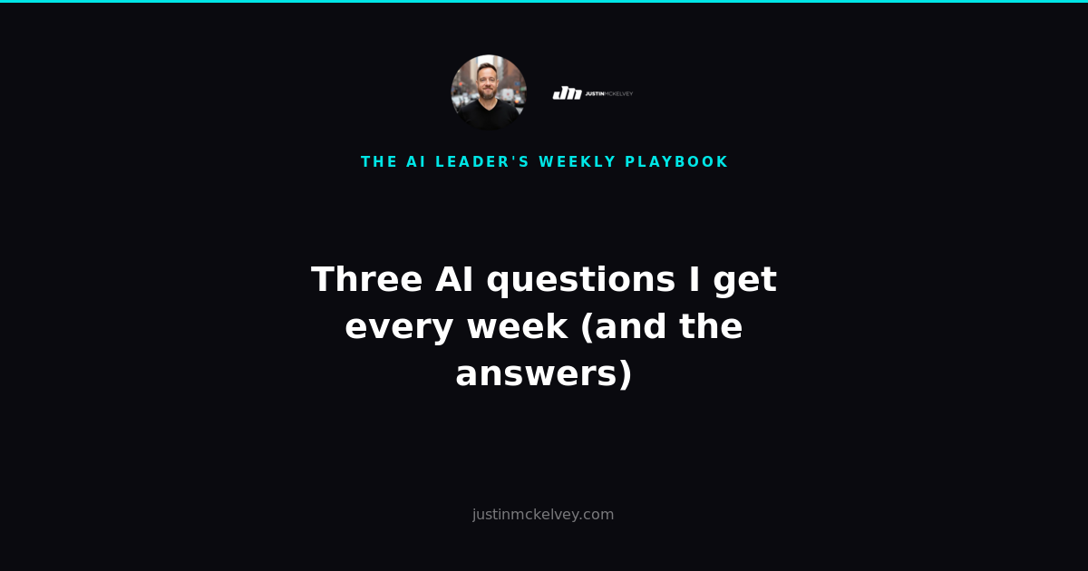 Three AI questions I get every week (and the answers) - The AI Leader's Weekly Playbook