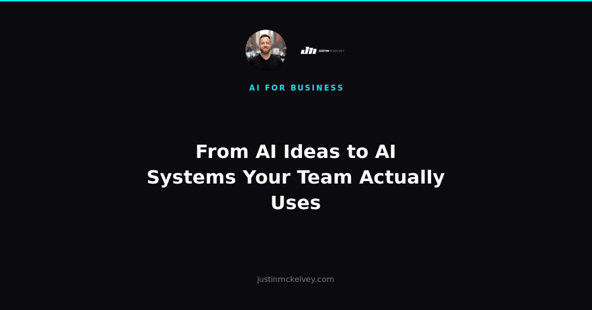 From AI Ideas to AI Systems Your Team Actually Uses