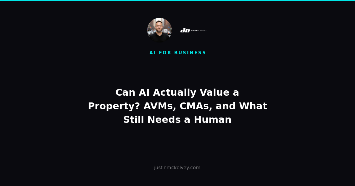 Can AI Actually Value a Property? AVMs, CMAs, and What Still Needs a Human