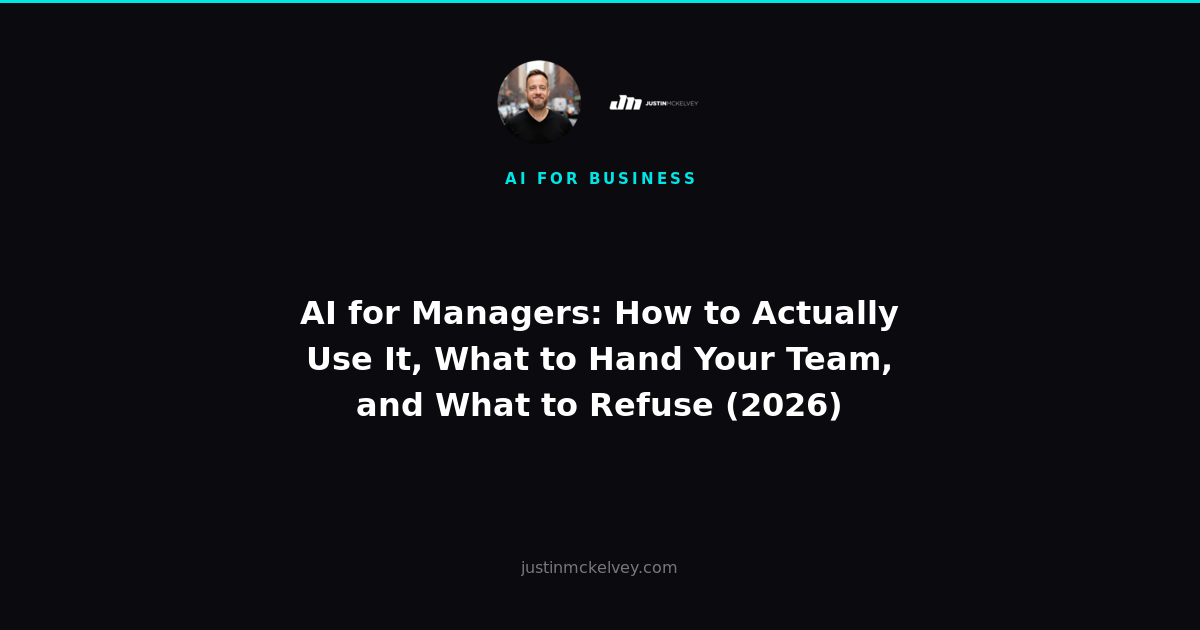 AI for Managers: How to Actually Use It, What to Hand Your Team, and What to Refuse (2026)