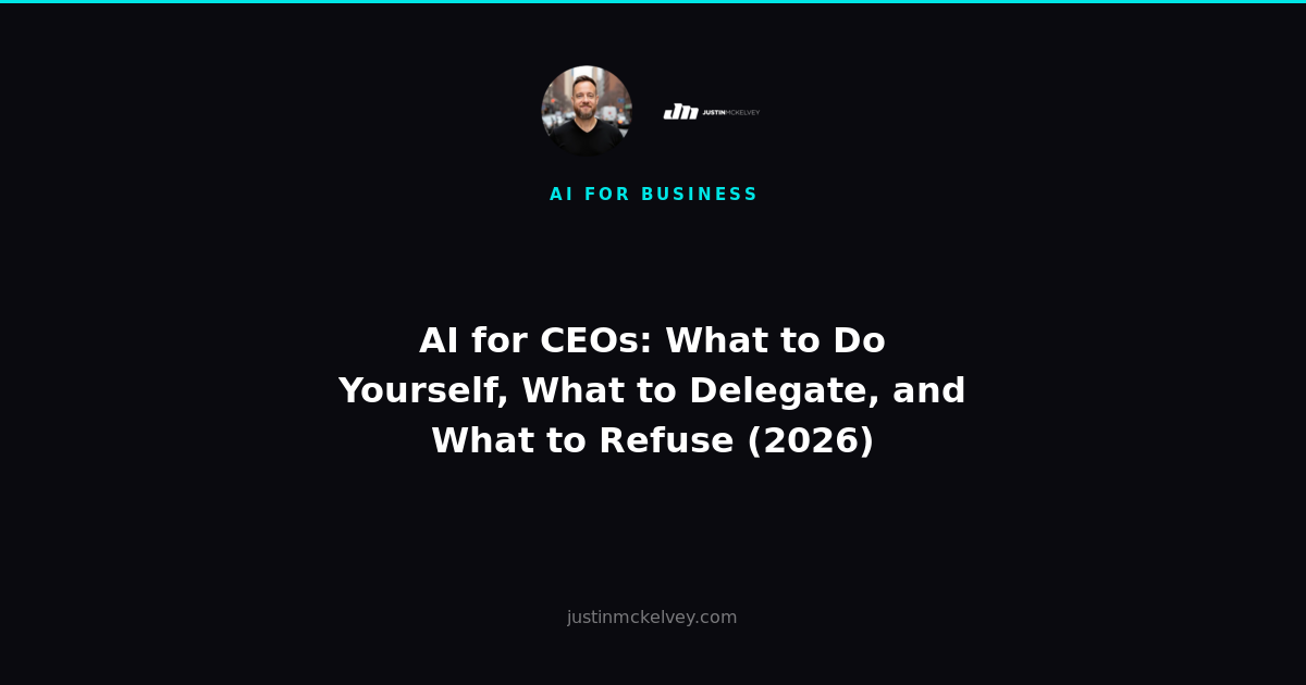 AI for CEOs: What to Do Yourself, What to Delegate, and What to Refuse (2026)
