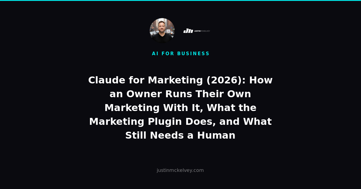 Claude for Marketing (2026): How an Owner Runs Their Own Marketing With It, What the Marketing Plugin Does, and What Still Needs a Human
