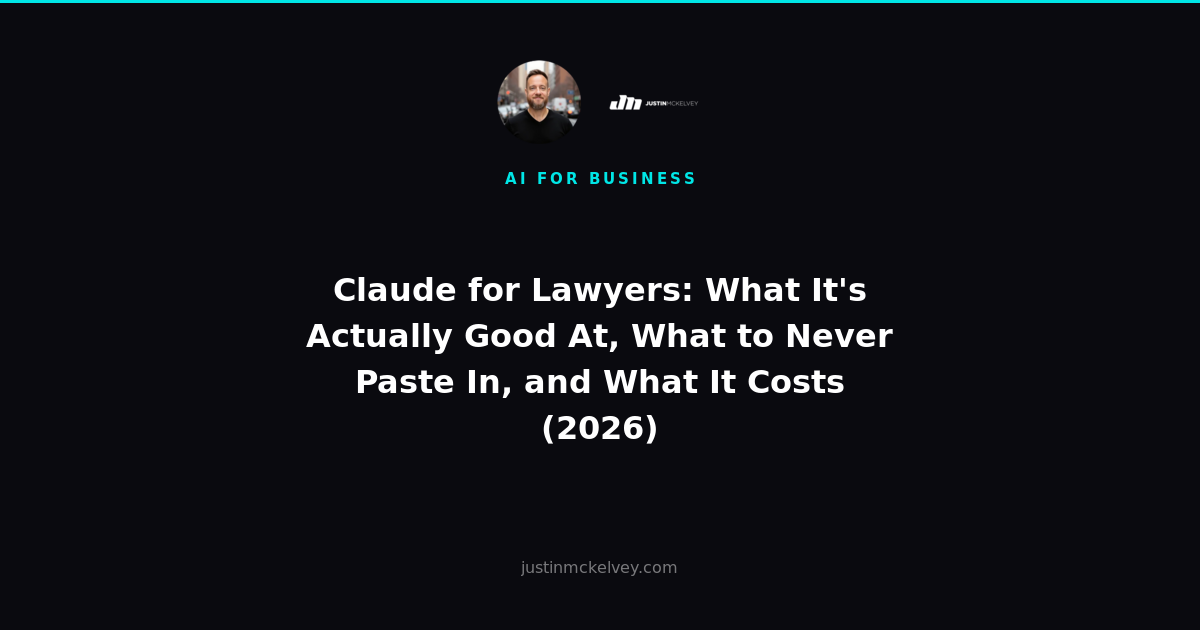 Claude for Lawyers: What It's Actually Good At, What to Never Paste In, and What It Costs (2026)