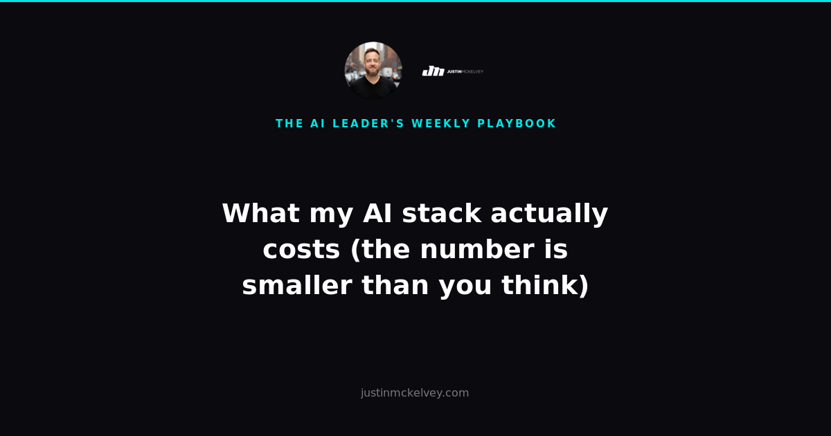 What my AI stack actually costs (the number is smaller than you think) — The AI Leader's Weekly Playbook