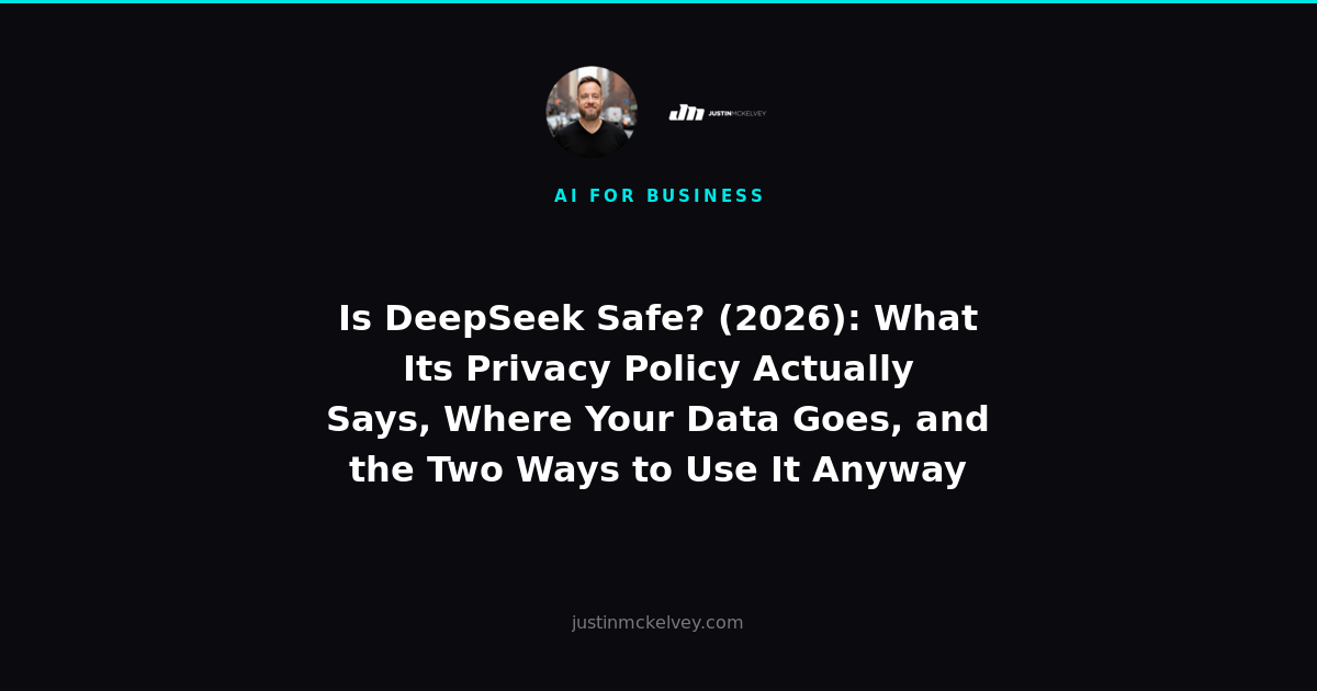 Is DeepSeek Safe? (2026): What Its Privacy Policy Actually Says, Where Your Data Goes, and the Two Ways to Use It Anyway
