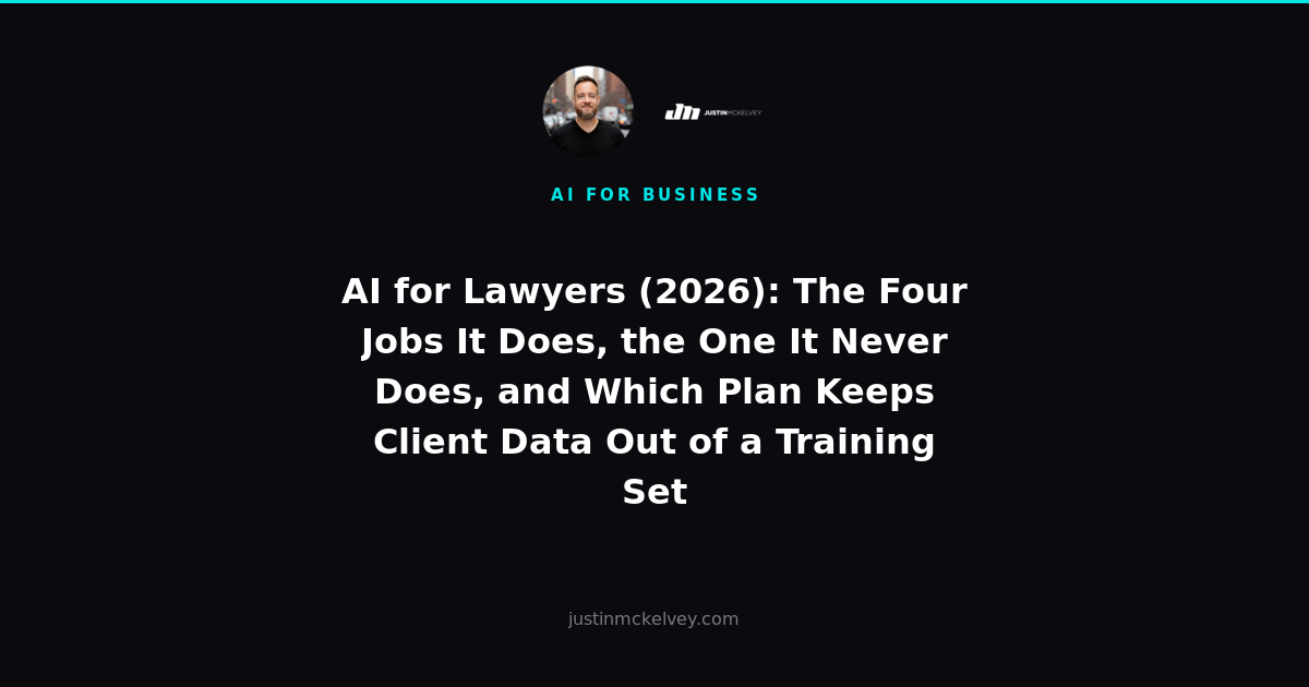 AI for Lawyers (2026): The Four Jobs It Does, the One It Never Does, and Which Plan Keeps Client Data Out of a Training Set