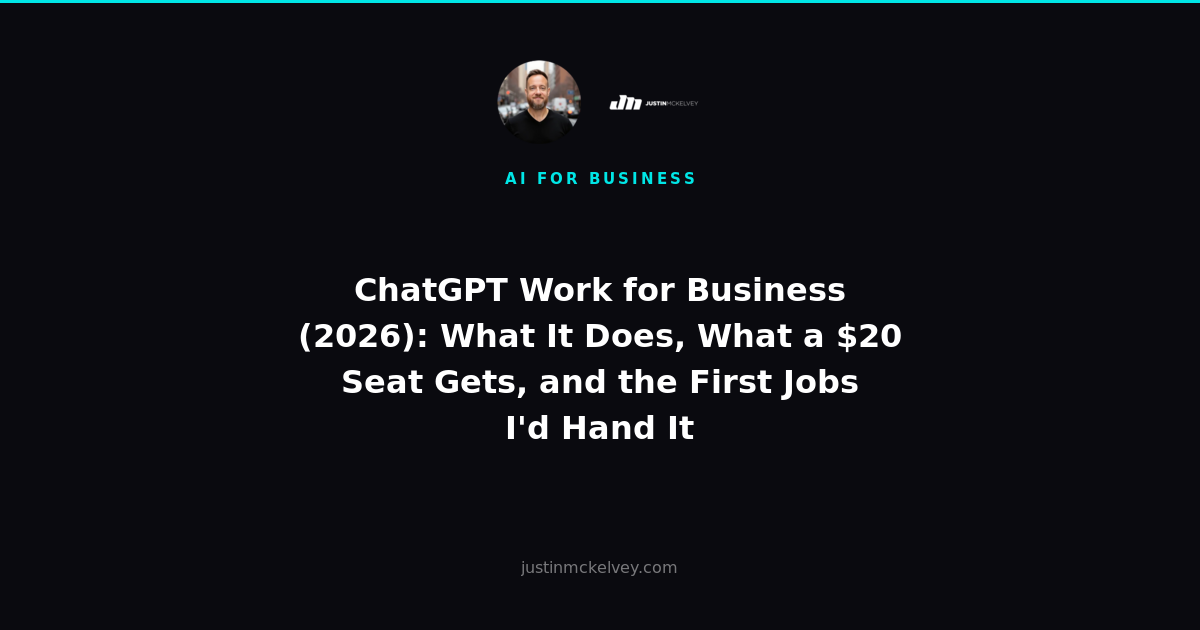 ChatGPT Work for Business (2026): What It Does, What a $20 Seat Gets, and the First Jobs I'd Hand It