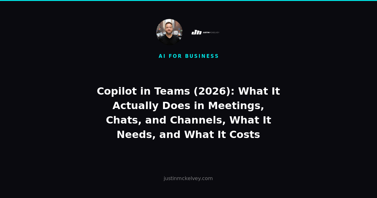 Copilot in Teams (2026): What It Actually Does in Meetings, Chats, and Channels, What It Needs, and What It Costs