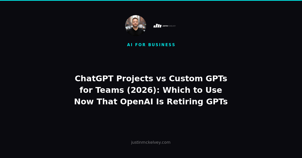 ChatGPT Projects vs Custom GPTs for Teams (2026): Which to Use Now That OpenAI Is Retiring GPTs