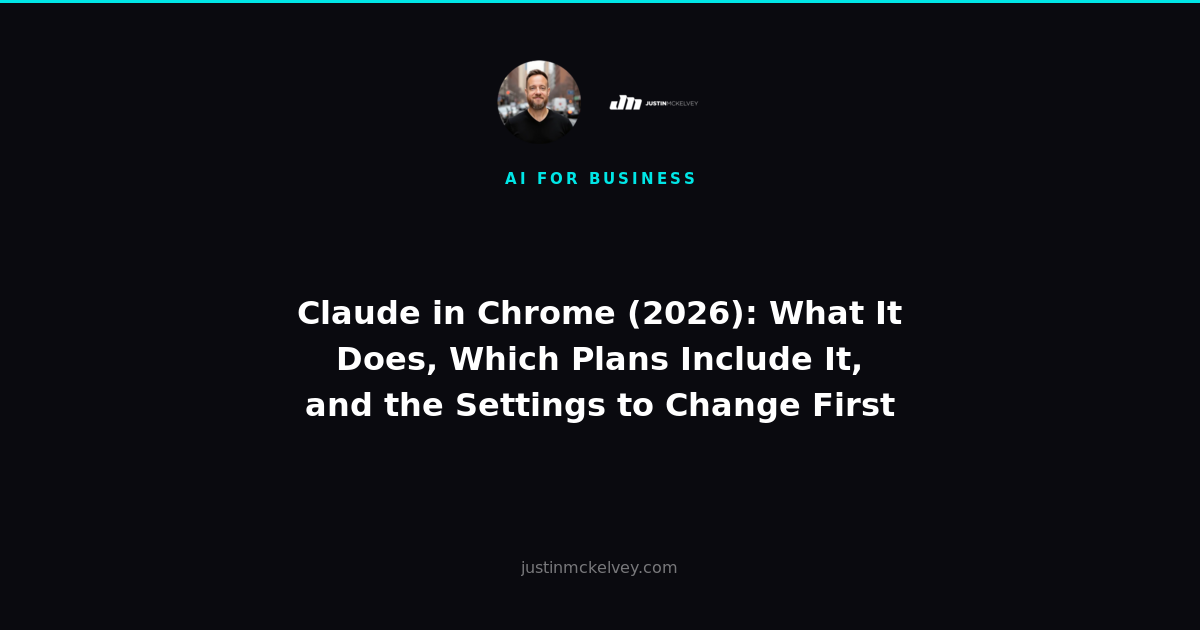 Claude in Chrome (2026): What It Does, Which Plans Include It, and the Settings to Change First