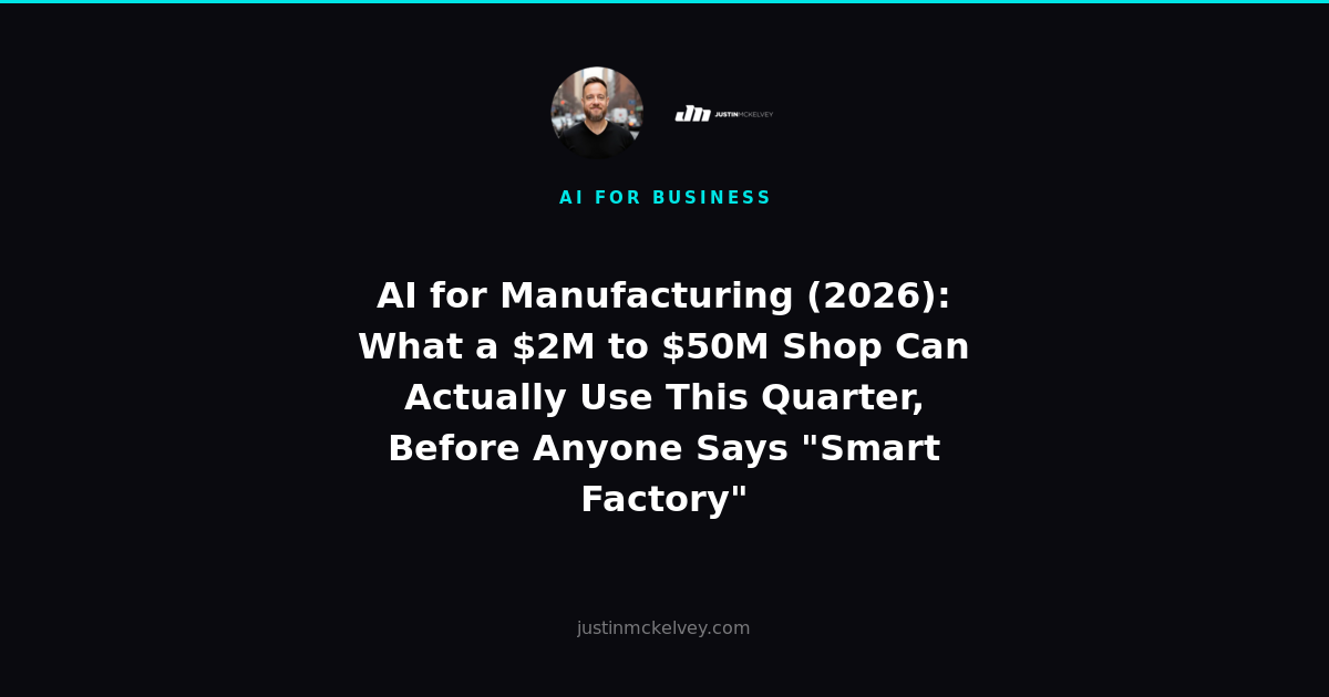 AI for Manufacturing (2026): What a $2M to $50M Shop Can Actually Use This Quarter, Before Anyone Says "Smart Factory"