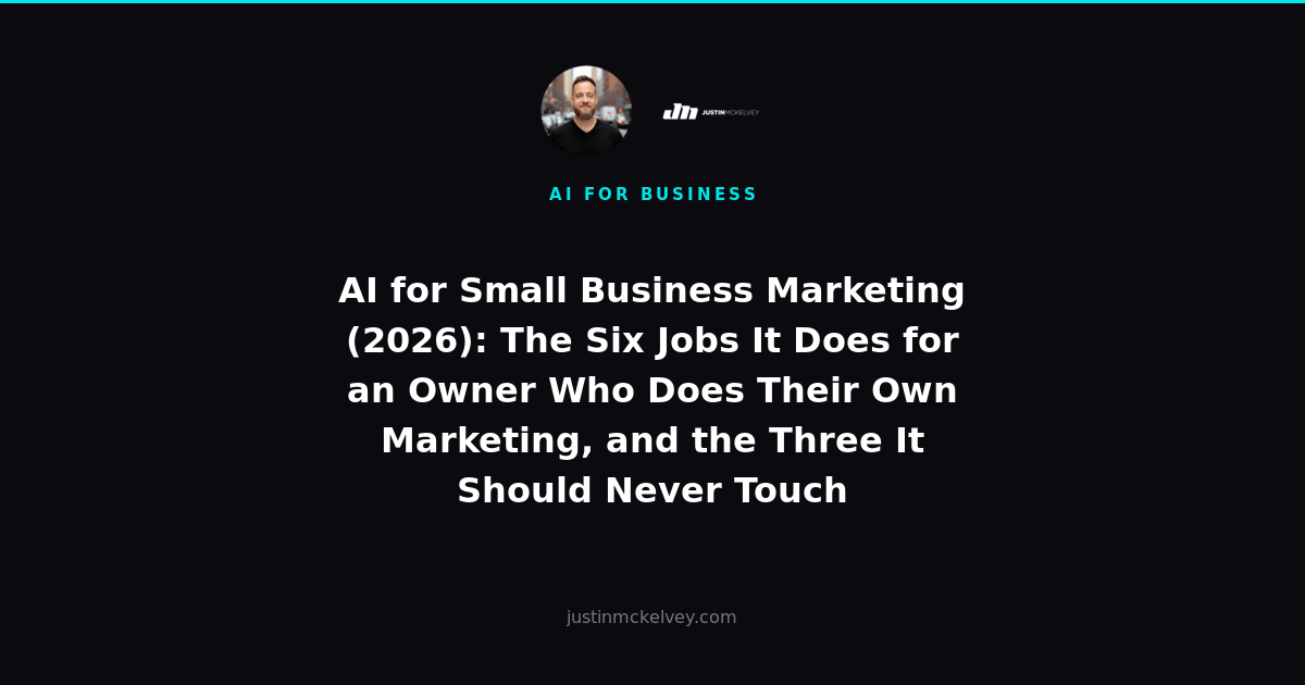 AI for Small Business Marketing (2026): The Six Jobs It Does for an Owner Who Does Their Own Marketing, and the Three It Should Never Touch