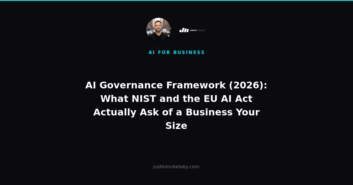 AI Governance Framework (2026): What NIST and the EU AI Act Actually Ask of a Business Your Size