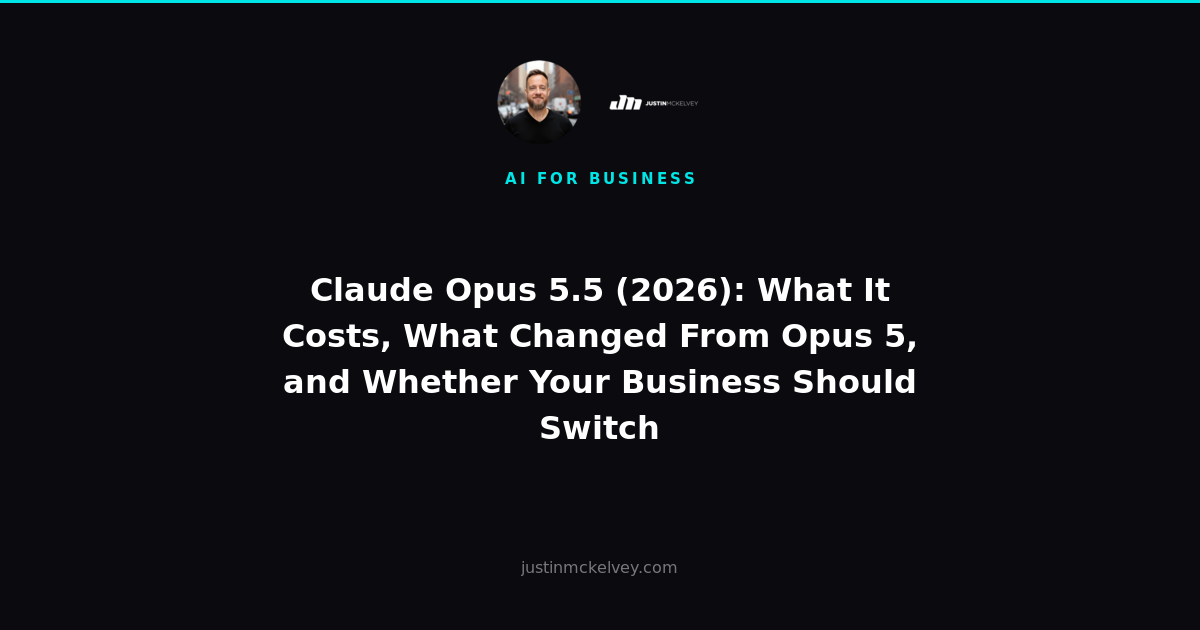 Claude Opus 5.5 (2026): What It Costs, What Changed From Opus 5, and Whether Your Business Should Switch