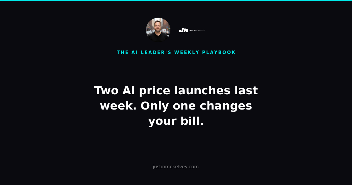 Two AI price launches last week. Only one changes your bill. — The AI Leader's Weekly Playbook