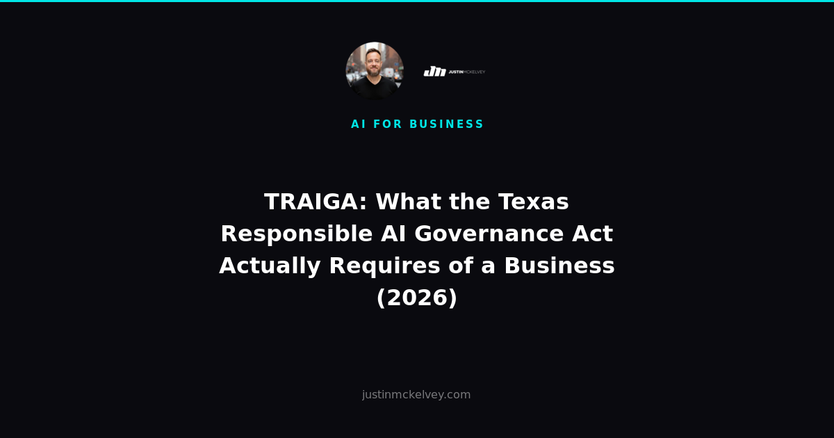 TRAIGA: What the Texas Responsible AI Governance Act Actually Requires of a Business (2026)