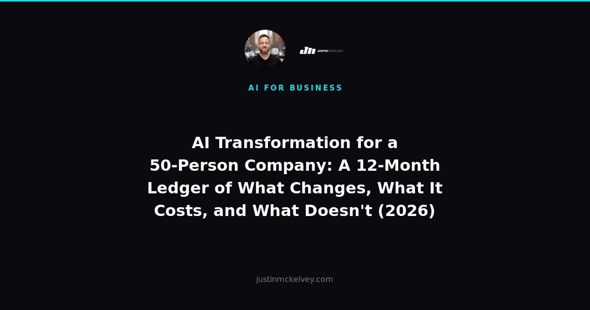 AI Transformation for a 50-Person Company: A 12-Month Ledger of What Changes, What It Costs, and What Doesn't (2026)
