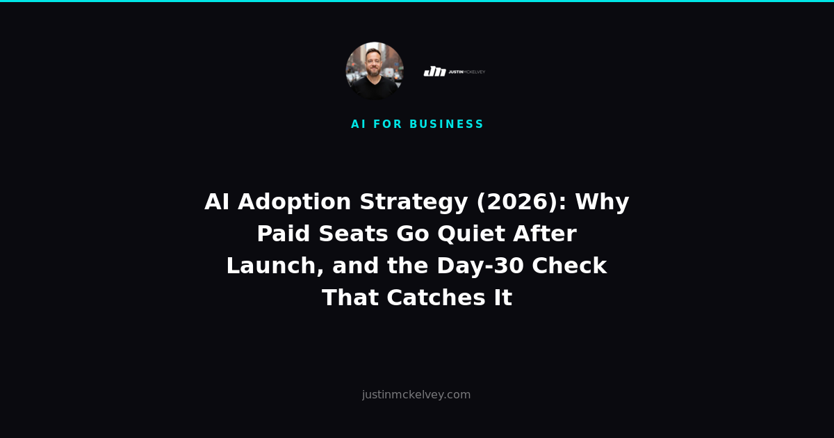 AI Adoption Strategy (2026): Why Paid Seats Go Quiet After Launch, and the Day-30 Check That Catches It