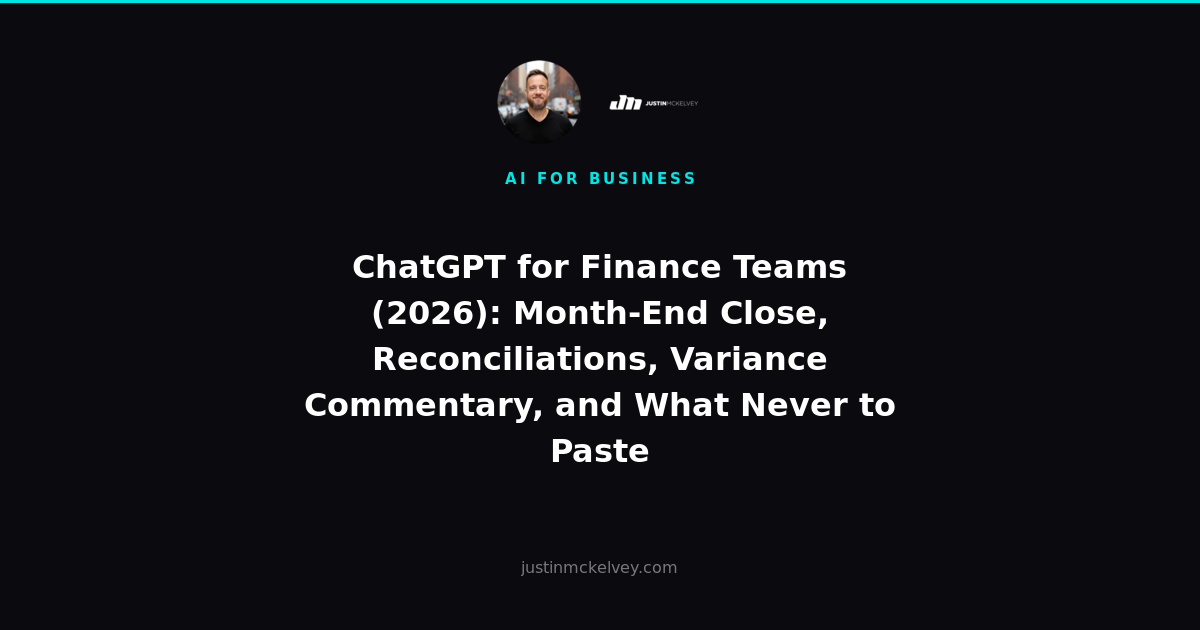 ChatGPT for Finance Teams (2026): Month-End Close, Reconciliations, Variance Commentary, and What Never to Paste