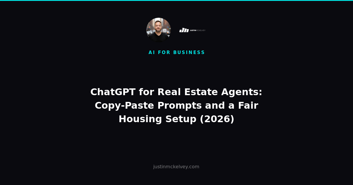 ChatGPT for Real Estate Agents: Copy-Paste Prompts and a Fair Housing Setup (2026)
