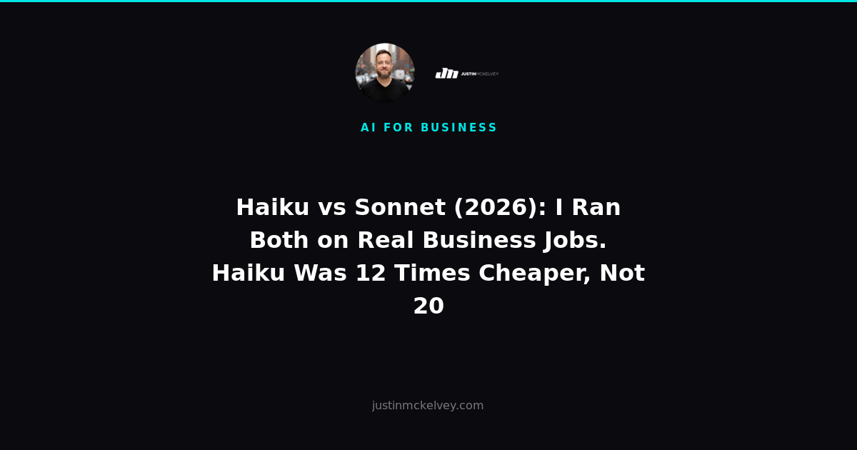 Haiku vs Sonnet (2026): I Ran Both on Real Business Jobs. Haiku Was 12 Times Cheaper, Not 20