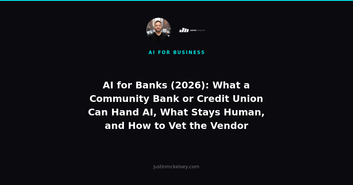 AI for Banks (2026): What a Community Bank or Credit Union Can Hand AI, What Stays Human, and How to Vet the Vendor